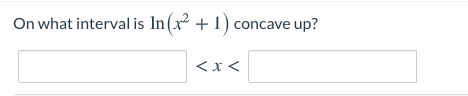 On what interval is In(x + 1) concave up?
くxく
