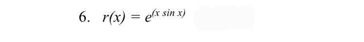 6. r(x) = ex sin x)
