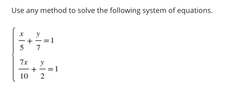 Use any method to solve the following system of equations.
y
7x
y
10
2
||
+
+
