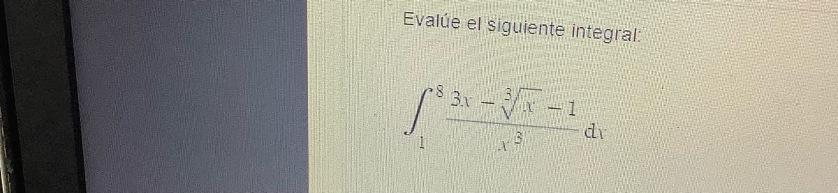 Evalúe el siguiente integral:
1
8. 3.x
--1
13
r
dr