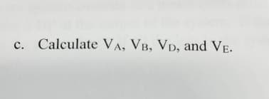 c. Calculate VA, VB, VD, and VE.
с.
