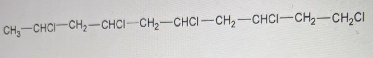 CH,-CHCI-CH2-CHCI-CH2-CHCI –CH2-CHCI-CH2-CH,CI
