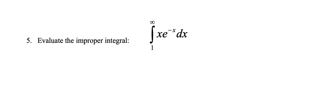 хе
-*dx
5. Evaluate the improper integral:
1
