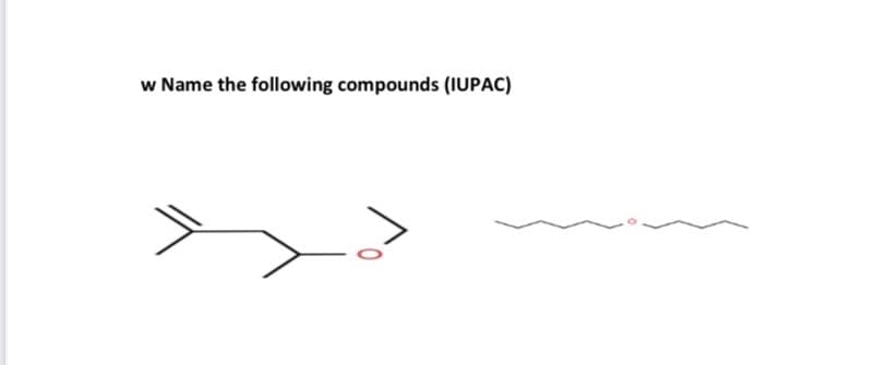 w Name the following compounds (IUPAC)
