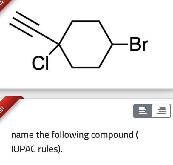 -Br
CI
name the following compound (
IUPAC rules).
ilil
