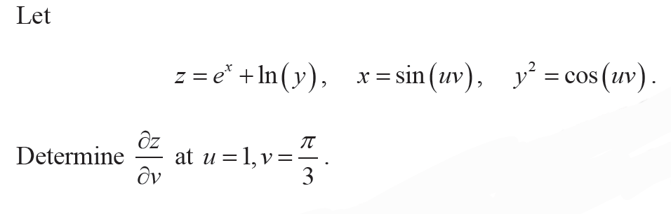 Let
z = e* + In( y), x = sin (uv), y° = cos (uv).
2
Determine
at u = 1, v=
3
