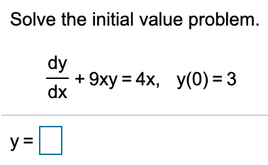 Solve the initial value problem.
dy
9ху %3D 4х,
у(0) -3
dx
у3
