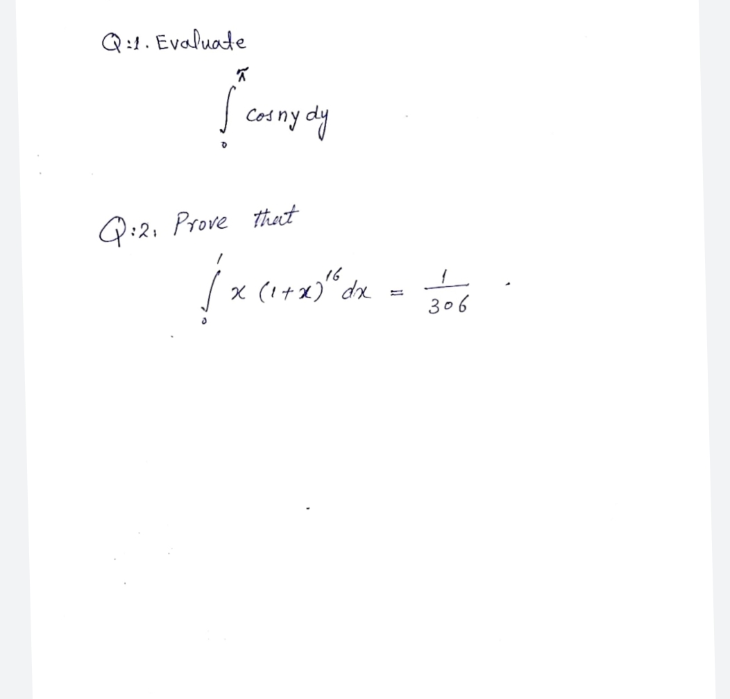 Q:t. Evaluate
Cod ny dy
Q:2, Prove thet
16
x (1+x) dx
306
