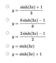 sinh(3æ) +1
y =
3
6 sinh(3x) – 1
y =
6
2 sinh(3x) – 1
y =
2
O
y = sinh(3x)
O y = sinh(3x) +1

