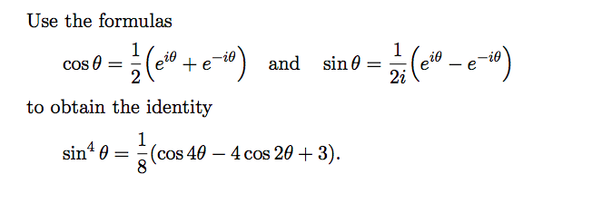 Use the formulas
1
1
i0
cos 0 = ; e +e®) and sin0
to obtain the identity
1
(cos 40 – 4 cos 20 + 3).
8
sin 0
=
