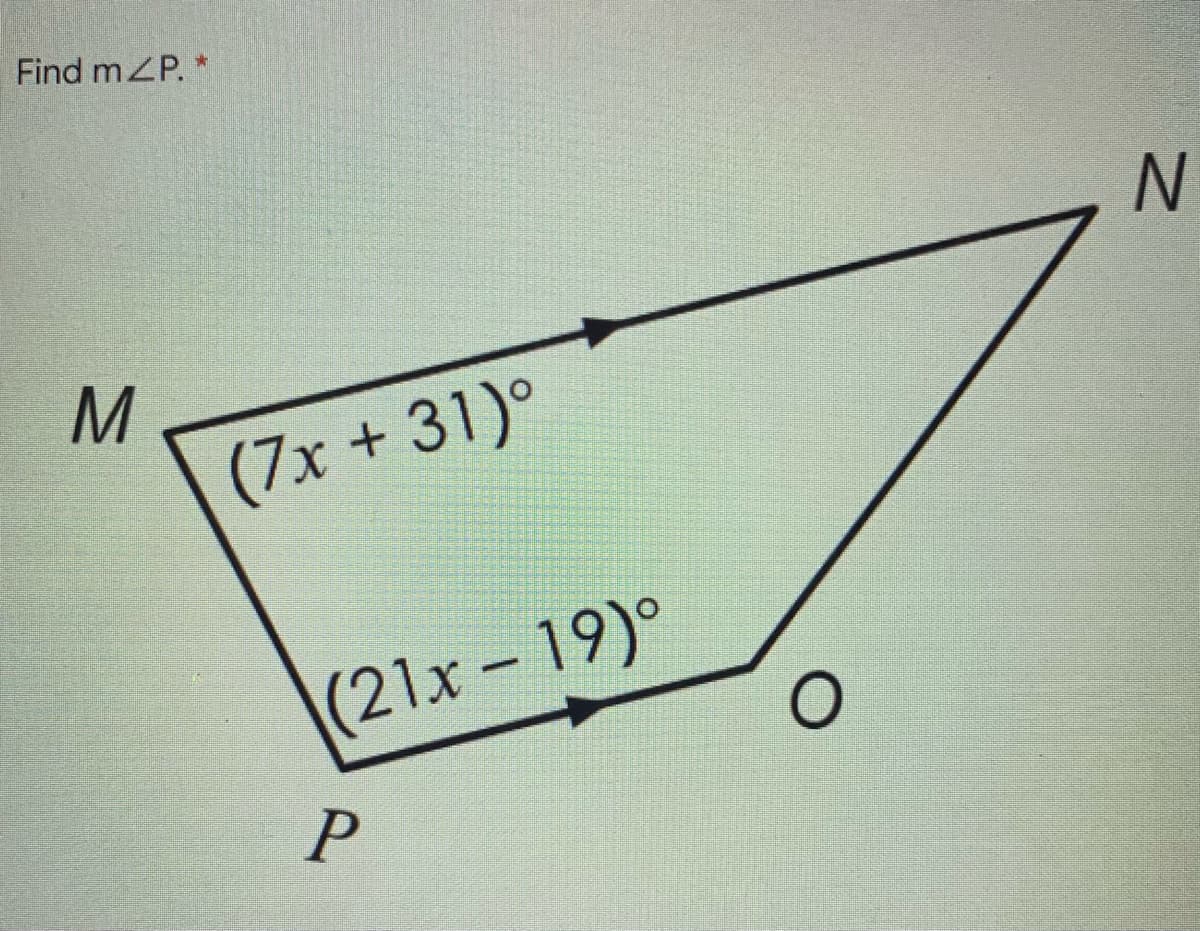 Find mZP. *
M
(7x + 31)°
(21x-19)°
