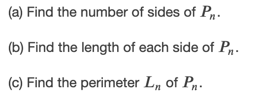 (a) Find the number of sides of Pn.
(b) Find the length of each side of P.
(c) Find the perimeter L, of Pn.
