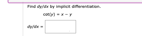 Find dy/dx by implicit differentiation.
cot(y) = x - y
dy/dx =
