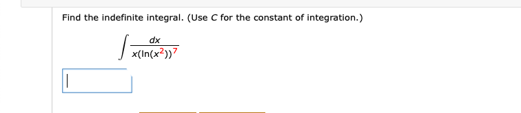 Find the indefinite integral. (Use C for the constant of integration.)
dx
x(In(x²))7
