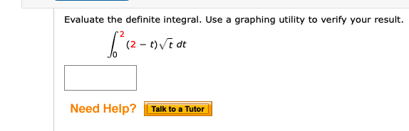 Evaluate the definite integral. Use a graphing utility to verify your result.
'2
L'a-oviet
Need Help? Talk to a Tutor
