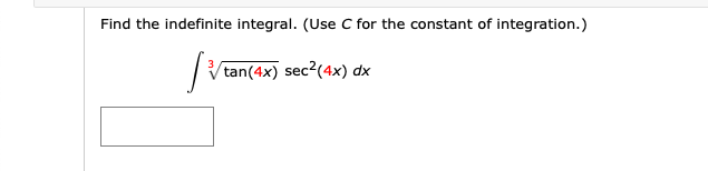Find the indefinite integral. (Use C for the constant of integration.)
|V
tan(4x) sec?(4x) dx
