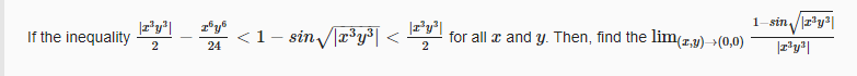 1-sin /r'y|
If the inequality
* <1- sin /³y³l < ""
for all æ and y. Then, find the lim(r,y) >(0,0)
24
