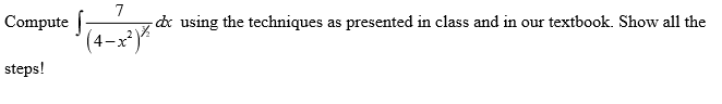 Compute
7
-de using the techniques as presented in class and in our textbook. Show all the
(4-x²)*
steps!
