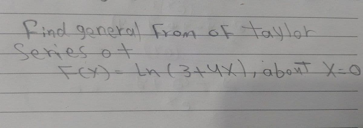 find ganeral From of taylgk
Seriesot
FOA-In(3t4x1, about X-0
