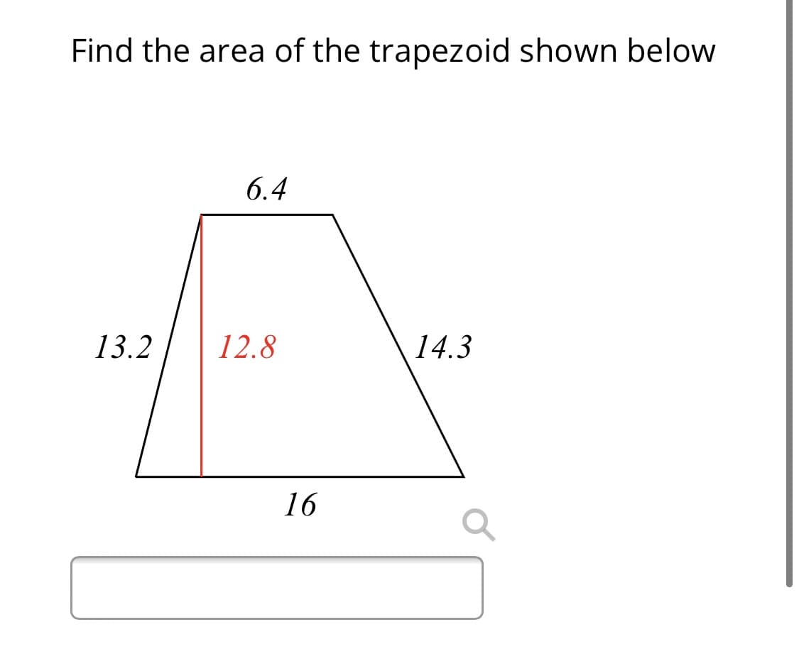 Find the area of the trapezoid shown below
6.4
13.2
12.8
14.3
16
