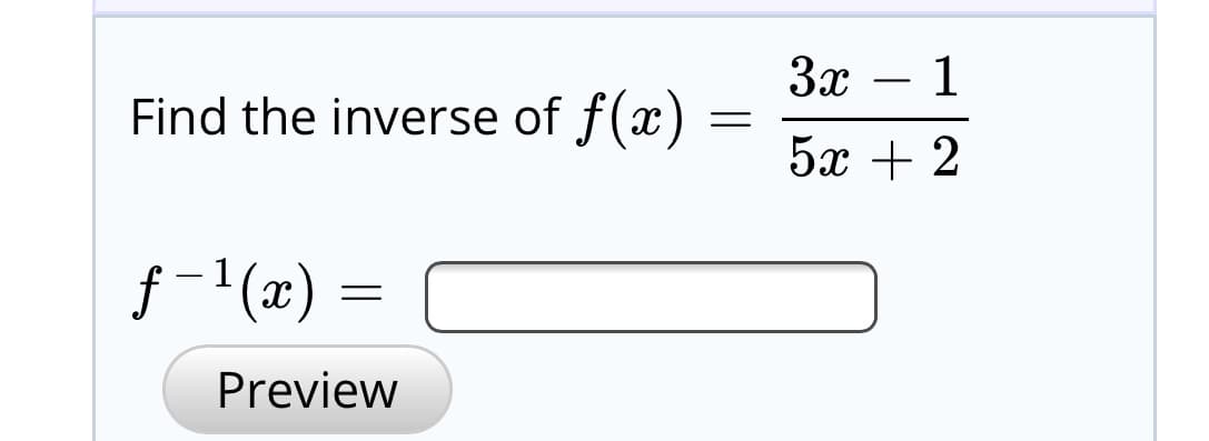 За
Find the inverse of f(x)
5х + 2
f-1(x)
Preview
