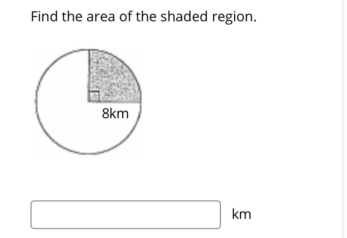 Find the area of the shaded region.
8km
km
