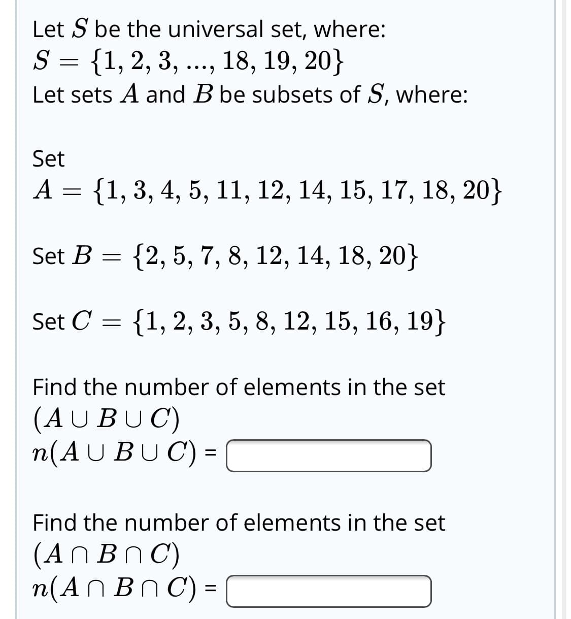 Find the number of elements in the set
(AUBUC)
n(AU BUC) =
%3D
Find the number of elements in the set
(ANBN C)
n(AN Bn C) =
