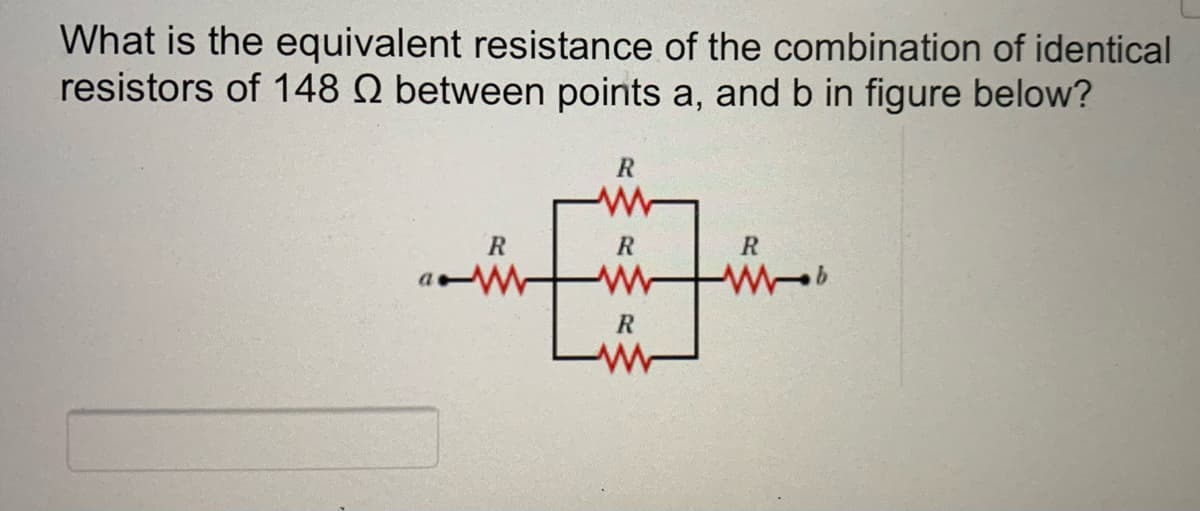 What is the equivalent resistance of the combination of identical
resistors of 148 N between points a, and b in figure below?
R
R.
R

