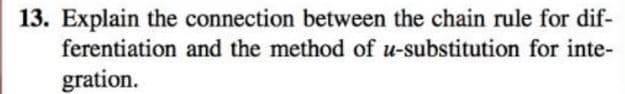 13. Explain the connection between the chain rule for dif-
ferentiation and the method of u-substitution for inte-
gration.
