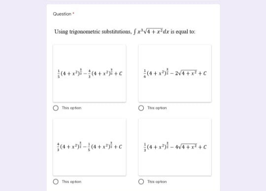 Question
Using trigonometric substitutions, f x'V4 + x*dx is equal to:
(4 + x-(4 + x* +c
(4 + x*)i - 24 +x + c
This option
This option
This opton
This option
