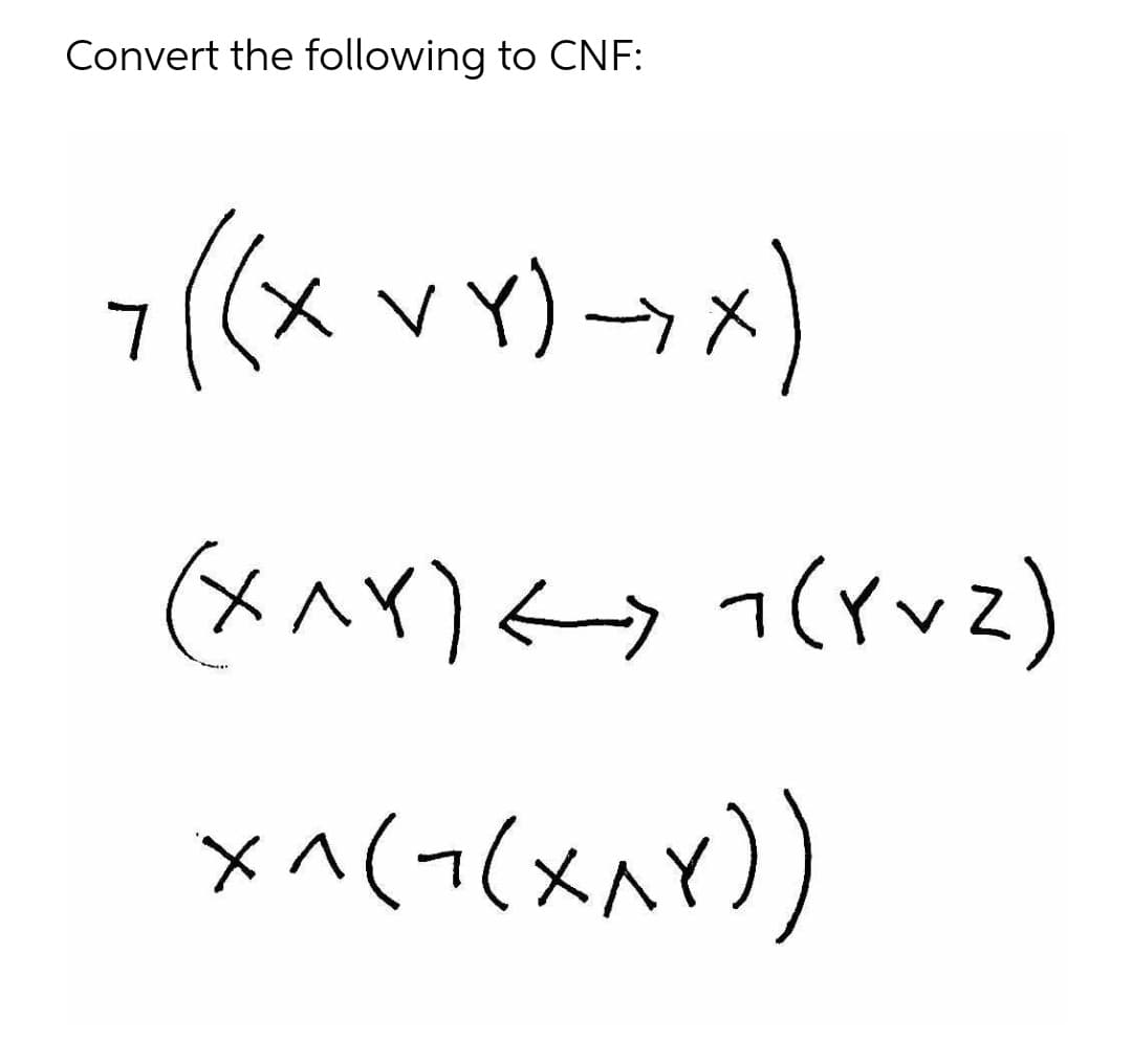 Convert the following to CNF:
x Vx)→x)
ト
(xx)
7(Yvz)
メへ(-(メAr)
