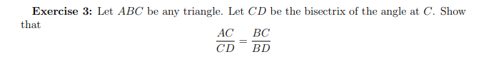 Exercise 3: Let ABC be any triangle. Let CD be the bisectrix of the angle at C. Show
that
AC
ВС
CD
BD
