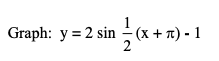 1
Graph: y = 2 sin - (x + T) - 1
2
