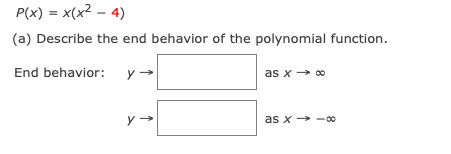 P(x) = x(x2 – 4)
(a) Describe the end behavior of the polynomial function.
End behavior:
y
as x → 00
as x → -00
