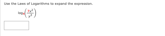 Use the Laws of Logarithms to expand the expression.
7x2
log4
