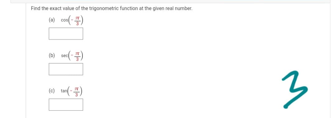 Find the exact value of the trigonometric function at the given real number.
(a)
co(-=)
se( -)
(b)
(c)
