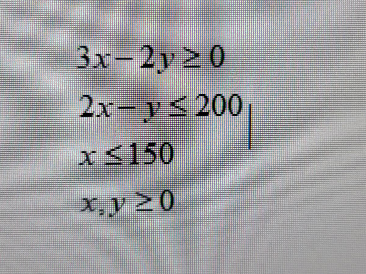 3x-2y2 0
v20
2x-y<200
x<150
X, v 2 0
VI
