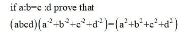 if a:b=c :d prove that
(abcd)(a+b°+c²+d?)=(a²+b²+c²+d²)
