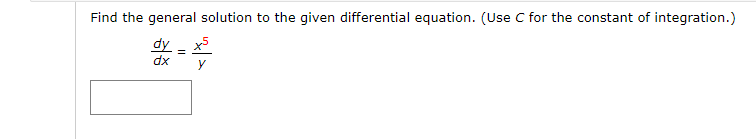 Find the general solution to the given differential equation. (Use C for the constant of integration.)
dy
У
dx
