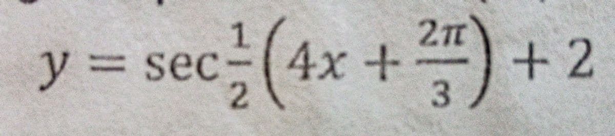 sec (4x + ) + 2
1.
y3Dsec
3.
