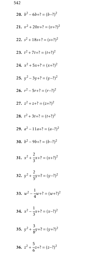 542
20. b? – 6b+? = (b–?)²
21. v2 + 20v+? = (v+?)²
%3D
22. s? + 18s+? = (s+?)²
23. 12 + 7t+? = (t+?)²
24. x² + 5x+? = (x+?)?
25. y² – 3y+? = (y–?)?
26. r2 – 5r+? = (r-?)²
27. z? + z+? = (z+?)²
28. 12+ 3t+? = (t+?)²
%3D
29. а? - 11а+? %3 (а-?)?
30. b2 – 9b+? = (b–?)²
2
31. x² +x+? = (x+?)²
2
32. y? + y+? = (y-?)²
1
33. w? - w+? = (w+?)²
1
34. x? -*+? = (x-?)?
35. y² + y+? = (y+?)²
36. z2 +
t?= (z-?)?
