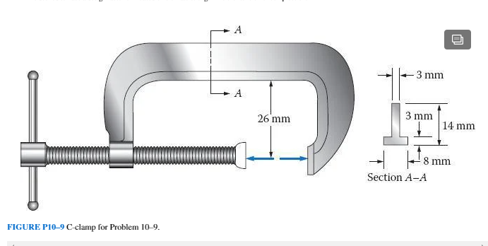 A
3 mm
26 mm
3 mm
14 mm
8 mm
Section A-A
FIGURE P10-9 C-clamp for Problem 10-9.
