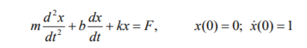 d²x
dx
+b + kx = F,
dt?
x(0) = 0; x(0) = 1
m
dt
