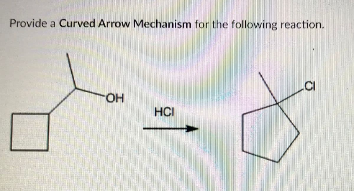 Provide a Curved Arrow Mechanism for the following reaction.
.CI
HO.
HCI
