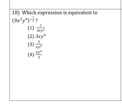 18) Which expression is equivalent to
(9x²y)÷?
(1)
Зхуз
(2) Зху3
(3) xy
(4)
