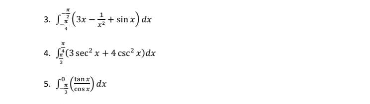 3.
(3x -+ sin x) dx
T
4. (3 sec² x + 4 csc² x) dx
'tan
5.
Lo (tax) dx