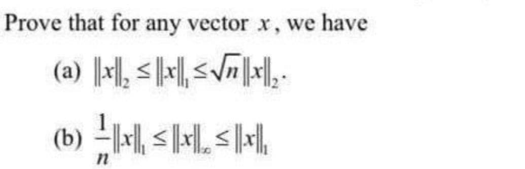 n
|x|| | || || ||- q
**||x|| up> |x|| 5 ||x|| (e)
Prove that for any vector x, we have