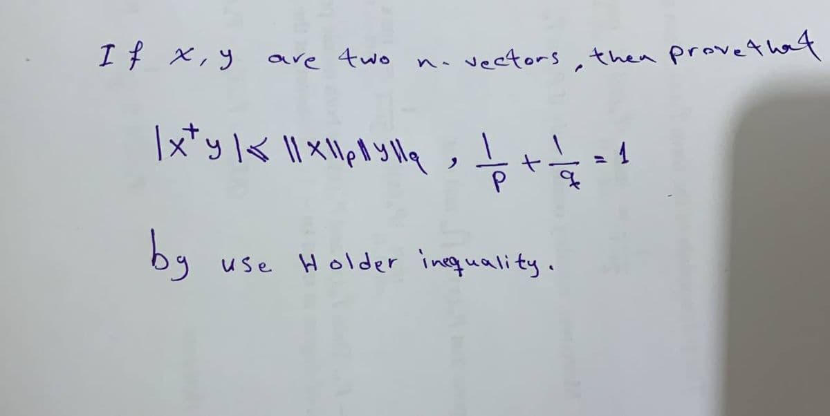 If x, y are two no vectors, then prove that
|xty |xl|xl|plylla, b
++
P
by
+ = 1
use Holder inequality.