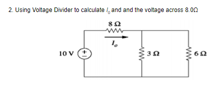 2. Using Voltage Divider to calculate /, and and the voltage across 8.00
1.
10 V
ww
