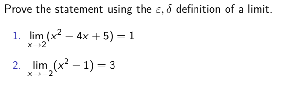 Prove the statement using the ɛ, 8 definition of a limit.
1. lim (x – 4x + 5) = 1
x→2
2. lim (x² – 1) = 3
x→-2
